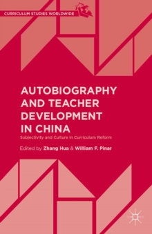 Autobiography and Teacher Development in China : Subjectivity and Culture in Curriculum Reform