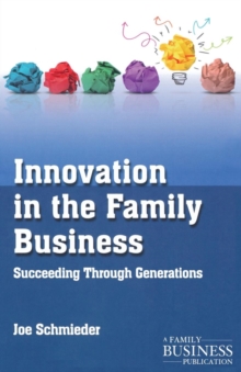 Innovation in the Family Business : Succeeding Through Generations