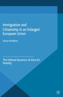 Immigration and Citizenship in an Enlarged European Union : The Political Dynamics of Intra-EU Mobility