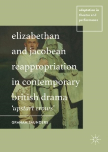 Elizabethan and Jacobean Reappropriation in Contemporary British Drama : 'Upstart Crows'