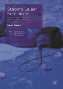 Staging Queer Feminisms : Sexuality and Gender in Australian Performance, 2005-2015