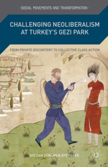 Challenging Neoliberalism at Turkey's Gezi Park : From Private Discontent to Collective Class Action