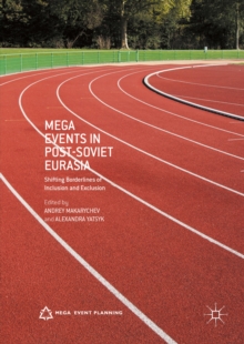 Mega Events in Post-Soviet Eurasia : Shifting Borderlines of Inclusion and Exclusion