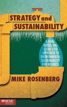 Strategy and Sustainability : A Hardnosed and Clear-Eyed Approach to Environmental Sustainability For Business