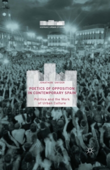 Poetics of Opposition in Contemporary Spain : Politics and the Work of Urban Culture
