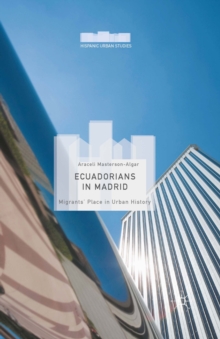 Ecuadorians in Madrid : Migrants' Place in Urban History