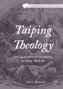 Taiping Theology : The Localization of Christianity in China, 1843-64