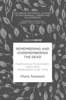 Remembering and Disremembering the Dead : Posthumous Punishment, Harm and Redemption over Time