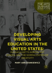Developing Visual Arts Education in the United States : Massachusetts Normal Art School and the Normalization of Creativity