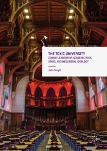 The Toxic University : Zombie Leadership, Academic Rock Stars and Neoliberal Ideology