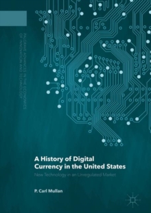 A History of Digital Currency in the United States : New Technology in an Unregulated Market
