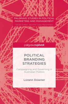 Political Branding Strategies : Campaigning and Governing in Australian Politics