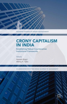 Crony Capitalism in India : Establishing Robust Counteractive Institutional Frameworks