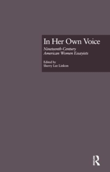 In Her Own Voice : Nineteenth-Century American Women Essayists