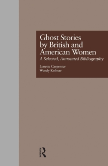 Ghost Stories by British and American Women : A Selected, Annotated Bibliography