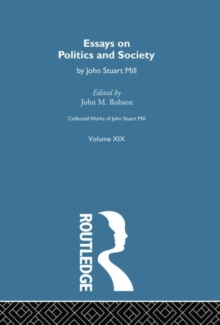 Collected Works of John Stuart Mill : XIX. Essays on Politics and Society Vol B