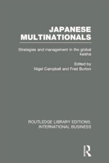 Japanese Multinationals (RLE International Business) : Strategies and Management in the Global Kaisha