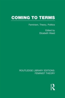 Coming to Terms (RLE Feminist Theory) : Feminism, Theory, Politics