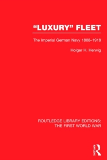 'Luxury' Fleet: (RLE The First World War) : The Imperial German Navy 1888-1918