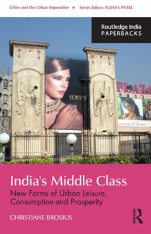 India's Middle Class : New Forms of Urban Leisure, Consumption and Prosperity