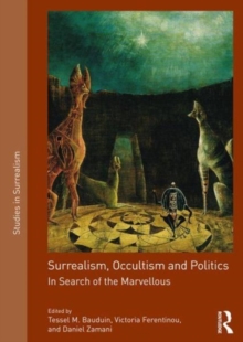 Surrealism, Occultism and Politics : In Search of the Marvellous