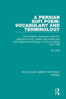 A Persian Sufi Poem : Vocabulary and Terminology: Concordance, frequency word-list, statistical survey, Arabic loan-words and Sufi-religious terminology in Tariq-ut-tahqiq (A.H. 744)