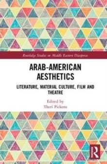 Arab American Aesthetics : Literature, Material Culture, Film, and Theatre
