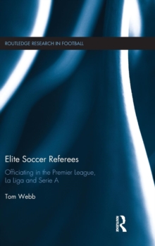 Elite Soccer Referees : Officiating in the Premier League, La Liga and Serie A