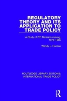 Regulatory Theory and its Application to Trade Policy : A Study of ITC Decision-Making, 1975-1985