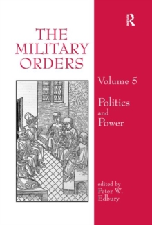 The Military Orders Volume V : Politics and Power
