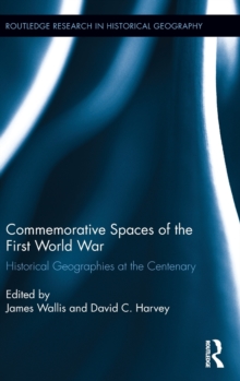 Commemorative Spaces of the First World War : Historical Geographies at the Centenary