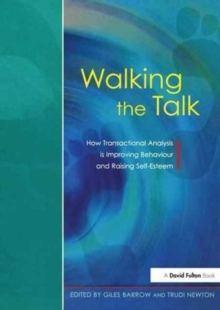 Walking the Talk : How Transactional Analysis is Improving Behaviour and Raising Self-Esteem