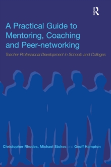 A Practical Guide to Mentoring, Coaching and Peer-networking : Teacher Professional Development in Schools and Colleges