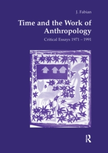 Time and the Work of Anthropology : Critical Essays 1971-1981