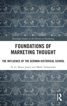 Foundations of Marketing Thought : The Influence of the German Historical School