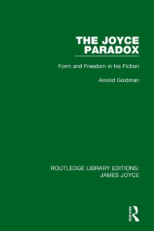 The Joyce Paradox : Form and Freedom in his Fiction