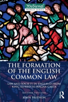 The Formation of the English Common Law : Law and Society in England from King Alfred to Magna Carta