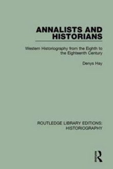 Annalists and Historians : Western Historiography from the VIIIth to the XVIIIth Century