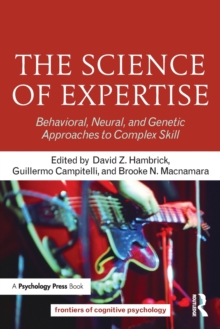 The Science of Expertise : Behavioral, Neural, and Genetic Approaches to Complex Skill