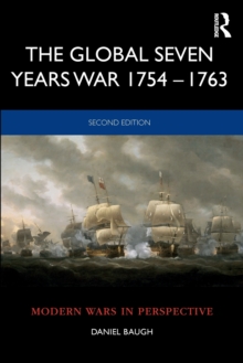 The Global Seven Years War 1754-1763 : Britain and France in a Great Power Contest
