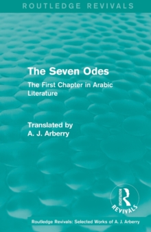 Routledge Revivals: The Seven Odes (1957) : The First Chapter in Arabic Literature