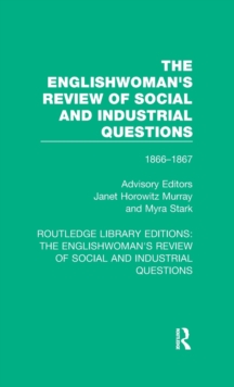 The Englishwoman's Review of Social and Industrial Questions : 1866-1867 With an introduction by Janet Horowitz Murray and Myra Stark