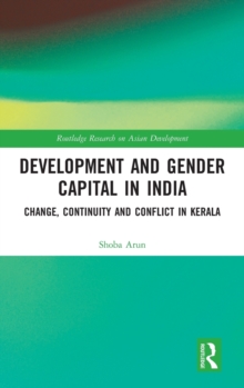 Development and Gender Capital in India : Change, Continuity and Conflict in Kerala