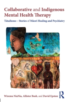 Collaborative and Indigenous Mental Health Therapy : Tataihono - Stories of Maori Healing and Psychiatry