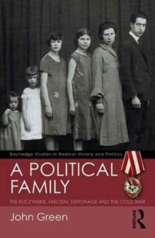 A Political Family : The Kuczynskis, Fascism, Espionage and The Cold War