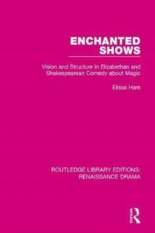 Enchanted Shows : Vision and Structure in Elizabethan and Shakespearean Comedy about Magic