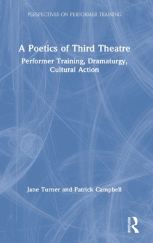 A Poetics of Third Theatre : Performer Training, Dramaturgy, Cultural Action