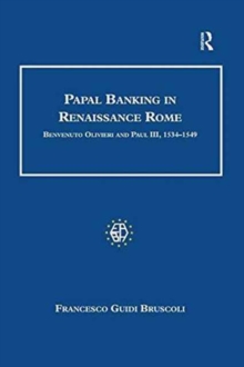 Papal Banking in Renaissance Rome : Benvenuto Olivieri and Paul III, 1534-1549