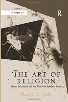 The Art of Religion : Sforza Pallavicino and Art Theory in Bernini's Rome