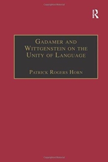 Gadamer and Wittgenstein on the Unity of Language : Reality and Discourse without Metaphysics